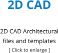2D CAD  2D CAD Architectural files and templates [ Click to enlarge ]